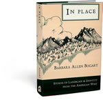 In Place: In Place: Stories of Landscape & Identity from the American West By Barbara Allen Bogart. Short accounts of the relationship between land and people in the West.
