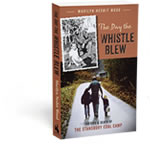 The Day the Whistle Blew: The Life & Death of the Stansbury Coal Camp