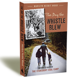 The Day the Whistle Blew: The Life & Death of the Stansbury Coal Camp